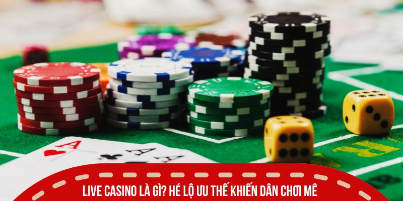 Live Casino là gì? Hé lộ ưu thế khiến dân chơi mê